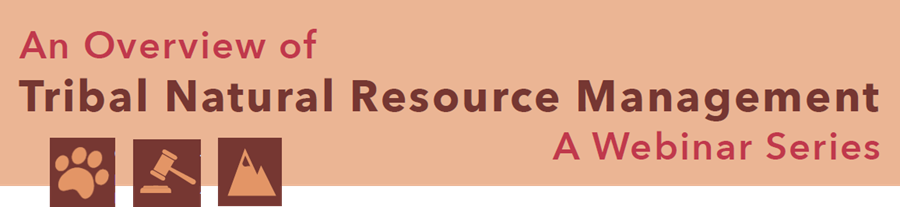 Tribal Natural Resources Management Webinar Series